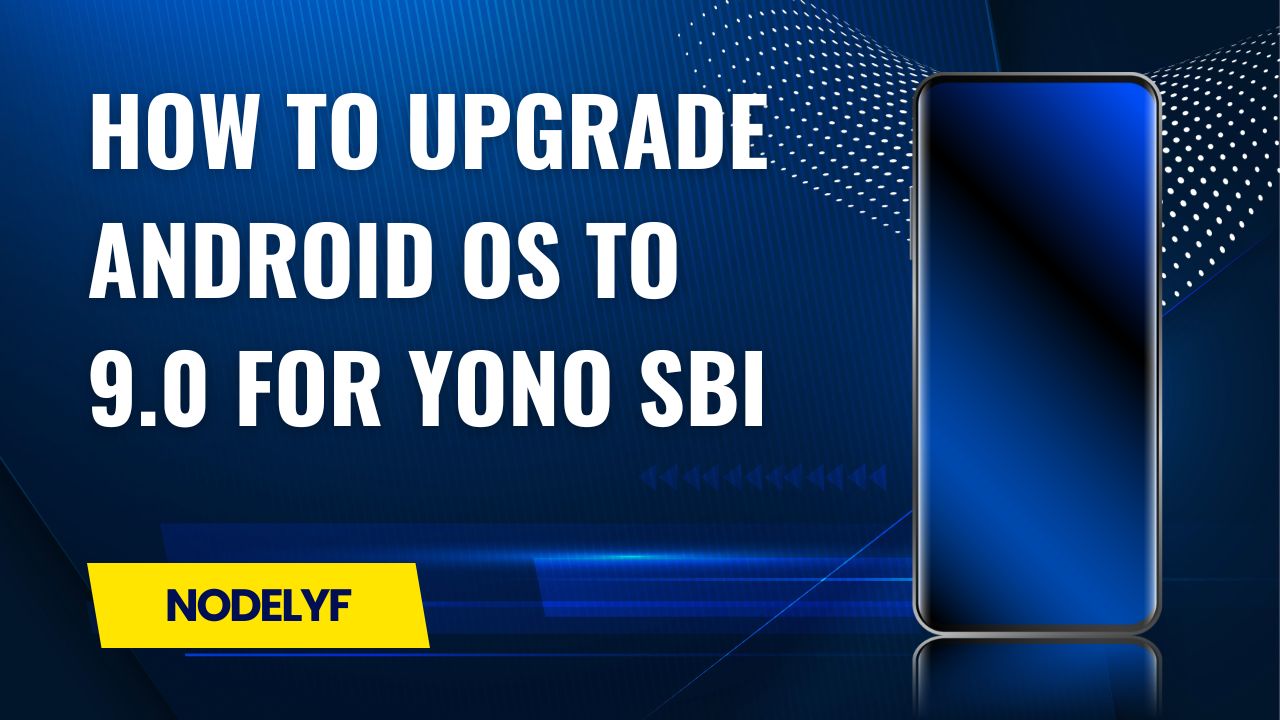 How to upgrade Android OS to 9.0 for Yono SBI