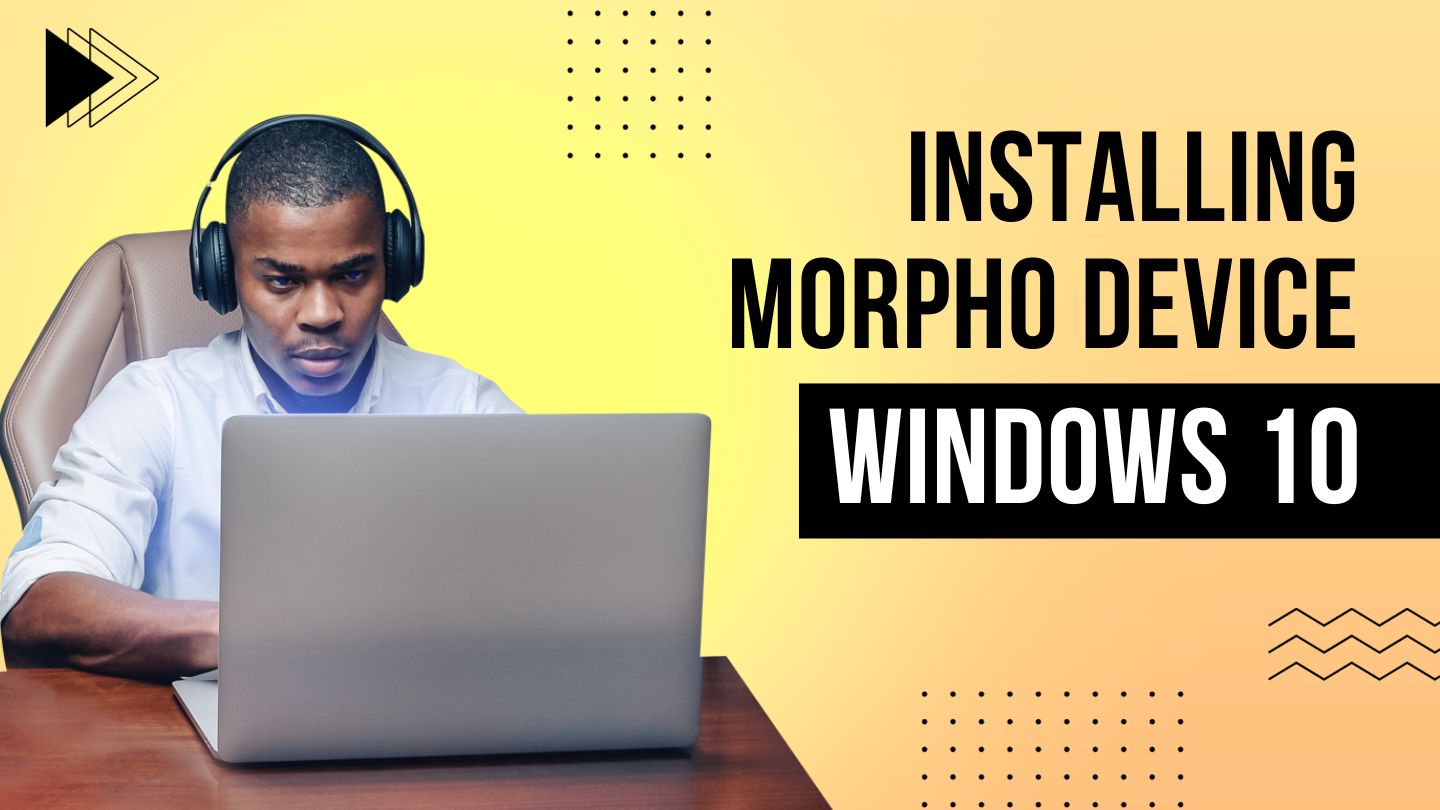 Installing Morpho Device in Windows 10, Install Morpho Device in Windows 10