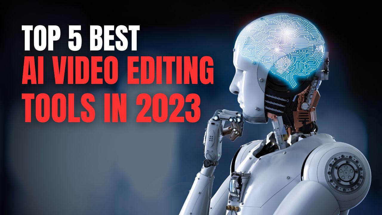 Top 5 Best AI Video Editing Tools