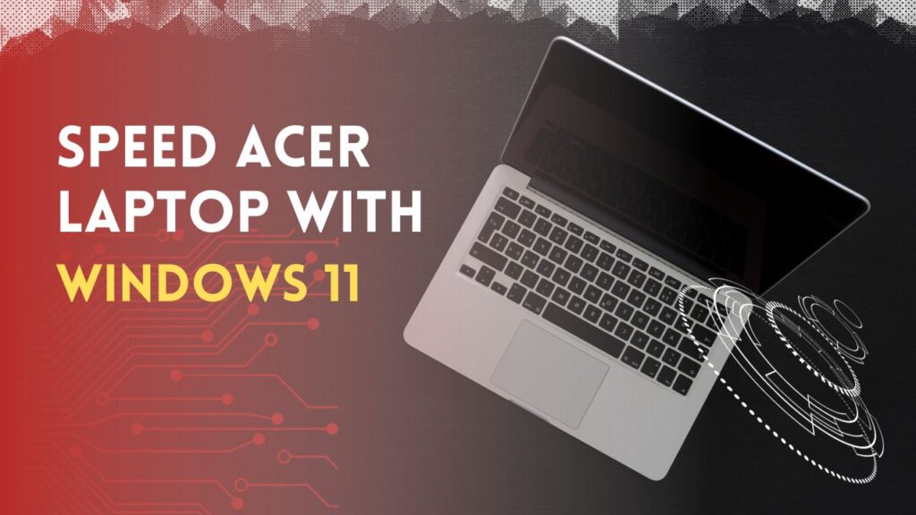 speed up acer laptop with windows 11