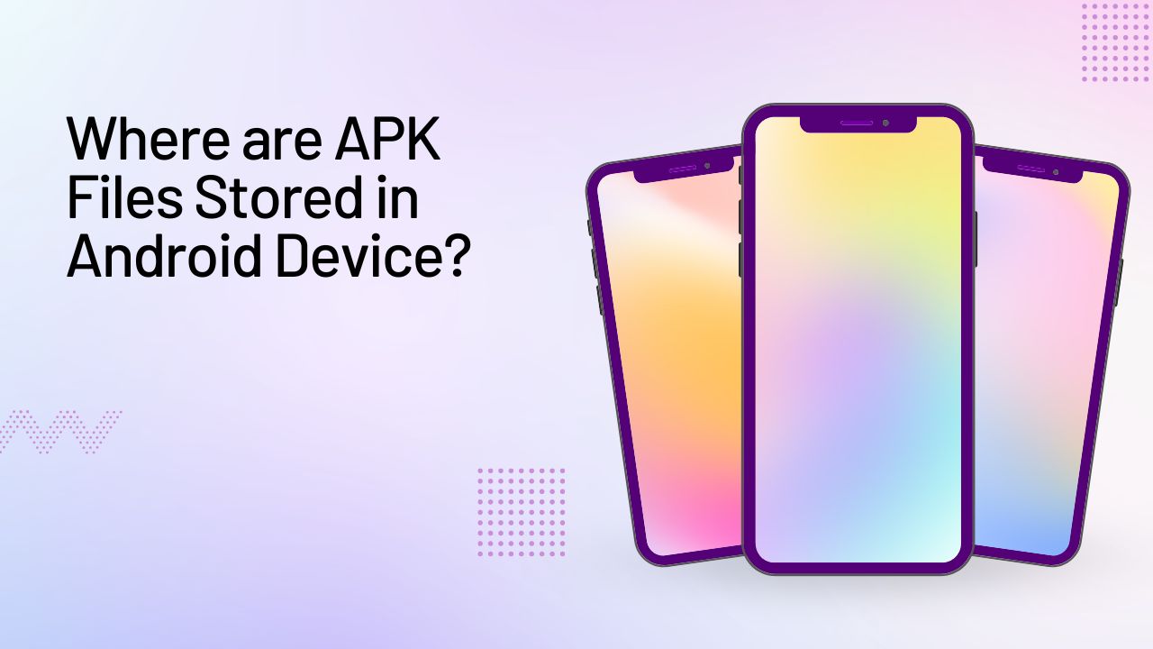 Where are APK Files Stored in Android Device?
